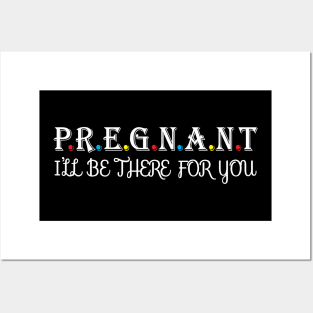 Pregnant i will be there for you Posters and Art